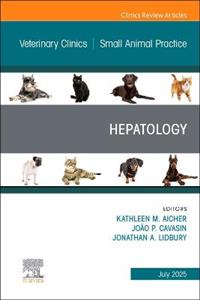 Hepatology, An Issue of Veterinary Clinics of North America: Small Animal Practice: Volume 55-4