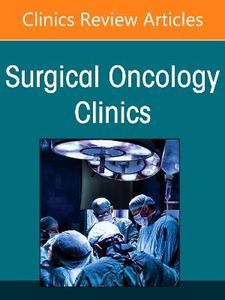 Minimally Invasive and Robotic Surgery for Cancer, An Issue of Surgical Oncology Clinics of North America: Volume 35-3