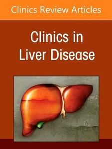Advances in Cholestatic Liver Disease, An Issue of Clinics in Liver Disease: Volume 30-3 Advances in Cholestatic Liver Disease, An Issue of Clinics in Liver Disease: Volume 30-3