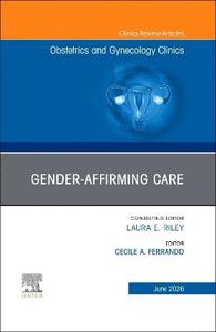 Gender-Affirming Care, An Issue of Obstetrics and Gynecology Clinics of North America: Volume 53-2