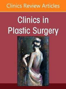 Updates in Lower Extremity Reconstruction, An Issue of Clinics in Plastic Surgery: Volume 53-3