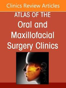 Temporomandibular Joint Surgery, An Issue of Atlas of the Oral & Maxillofacial Surgery Clinics: Volume 34-2