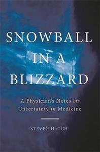 Snowball in a Blizzard: A Physician's Notes on Uncertainty in Medicine - Click Image to Close