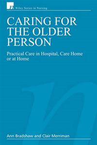 Caring for the Older Person: Practical Care in Hospital, Care Home or at Home