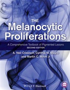 Melanocytic Proliferations, The: A Comprehensive Textbook of Pigmented Lesions