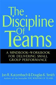 The Discipline of Teams: A Mindbook-workbook for Delivering Small Group Performance - Click Image to Close