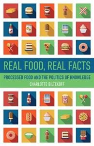 Real Food, Real Facts: Processed Food and the Politics of Knowledge - Click Image to Close