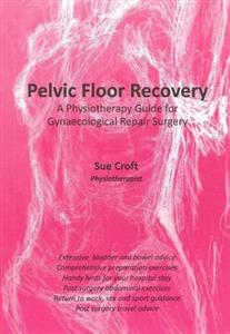 Pelvic Floor Recovery - A Physiotherapy Guide to Gynaecological Repair Surgery