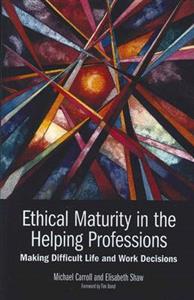 Ethical Maturity in the Helping Professions: Making Difficult Life and Work Decisions - Click Image to Close