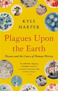 Plagues upon the Earth: Disease and the Course of Human History - Click Image to Close