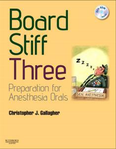 Board Stiff: Preparation for Anesthesia Orals: Expert Consult - Online and Print