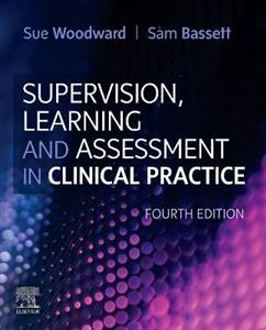 Supervision, Learning and Assessment in Clinical Practice: A Guide for Nurses, Midwives and Other Health Professionals