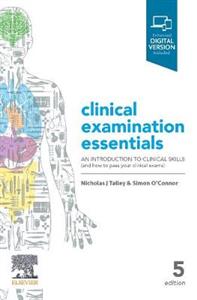 Talley & O'Connor's Clinical Examination Essentials: An Introduction to Clinical Skills (and how to pass your clinical exams)