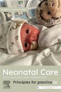Neonatal Care for Nurses and Midwives: Principles for Practice 2nd Edition