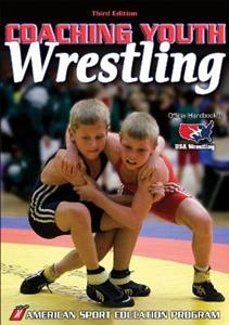 Coaching Youth Wrestling 3/e Coaching Youth Wrestling 3/e