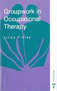 GROUPWORK IN OCCUPATIONAL THERAPY