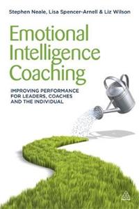 Emotional Intelligence Coaching: Improving Performance for Leaders, Coaches and the Individual