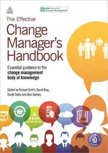 The Effective Change Manager's Handbook: Essential Guidance to the Change Management Body of Knowledge