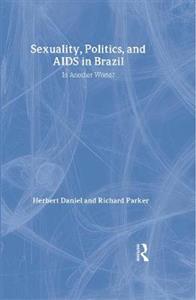 Sexuality, Politics and AIDS in Brazil