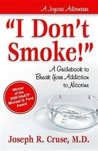 'I Don't Smoke!': A Guidebook to Break Your Addiction to Nicotine