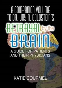 A Companion Volume to Dr. Jay A. Goldstein's Betrayal by the Brain - Click Image to Close