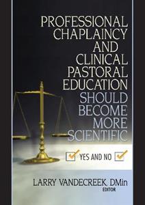 Professional Chaplaincy and Clinical Pastoral Education Should Become More Scientific - Click Image to Close