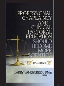 Professional Chaplaincy and Clinical Pastoral Education Should Become More Scientific - Click Image to Close