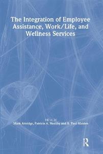 The Integration of Employee Assistance, Work/Life, and Wellness Services