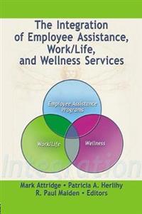 The Integration of Employee Assistance, Work/Life, and Wellness Services