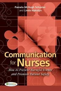 Communication for Nurses: How to Prevent Harmful Events and Promote Patient Safety