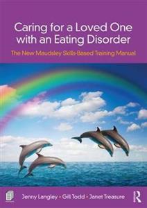 Caring for a Loved One with an Eating Disorder: The New Maudsley Skills-Based Training Manual - Click Image to Close