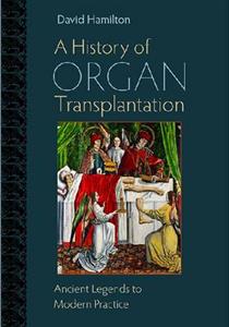 A History of Organ Transplantation: Ancient Legends to Modern Practice