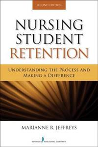 Nursing Student Retention: Understanding the Process and Making a Difference