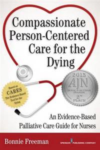 Compassionate Person-Centered Care for the Dying: An Evidence-Based Guide for Palliative Care Nurses