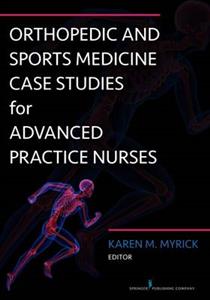 Orthopedic and Sports Medicine Case Studies for Advanced Practice Nurses - Click Image to Close