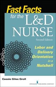 Fast Facts for the L&D Nurse: Labor & Delivery Orientation in a Nutshell