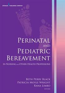 Perinatal and Pediatric Bereavement in Nursing and Other Health Professions - Click Image to Close