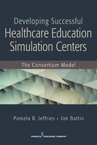 Developing Successful Healthcare Education Simulation Centers: The Consortium Model