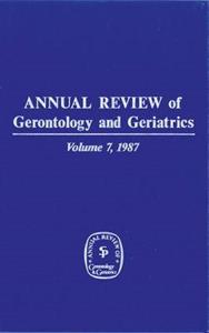 Annual Review of Gerontology and Geriatrics, Volume 7, 1987