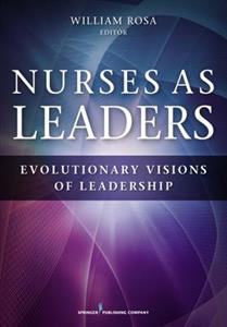 Nurses as Leaders: Evolutionary Visions of Leadership - Click Image to Close