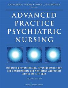 Advanced Practice Psychiatric Nursing: Integrating Psychotherapy, Psychopharmacology, and Complementary and Alternative Approaches Across the Life Spa - Click Image to Close