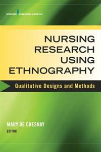 Nursing Research Using Ethnography: Qualitative Designs and Methods - Click Image to Close