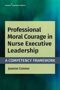 Professional Moral Courage in Nurse Executive Leadership 2/e