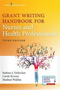 Grant Writing Handbook for Nurses and Health Professionals 3/e
