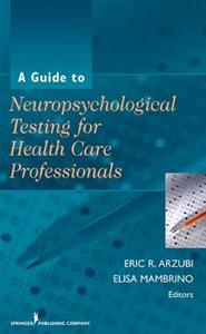 A Guide to Neuropsychological Testing for Health Care Professionals 2/e