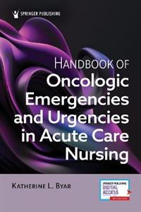 Handbook of Oncologic Emergencies and Urgencies in Acute Care Nursing Handbook of Oncologic Emergencies and Urgencies in Acute Care Nursing
