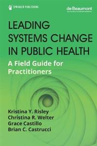 Leading Systems Change in Public Health: A Field Guide for Practitioners - Click Image to Close