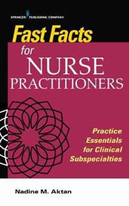 Fast Facts for Nurse Practitioners: Current Practice Essentials for the Clinical Subspecialties - Click Image to Close
