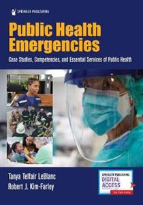 Public Health Emergencies: Case Studies, Competencies, and Essential Services of Public Health - Click Image to Close