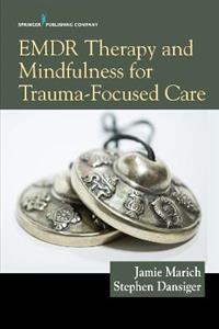EMDR Therapy and Mindfulness for Trauma-Focused Care 2/e